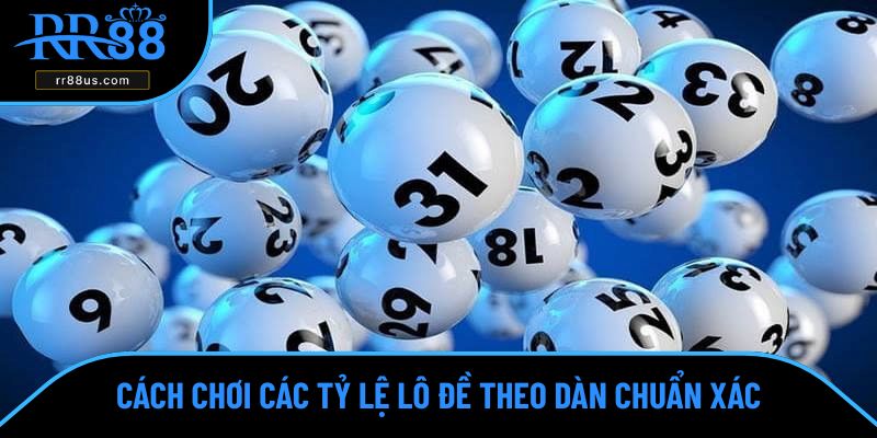 Cách chơi các tỷ lệ lô đề theo dàn chuẩn xác Cách chơi các tỷ lệ lô đề theo dàn chuẩn xác