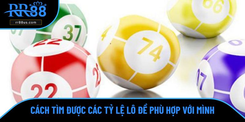 Cách tìm được các tỷ lệ lô đề phù hợp với mình Cách tìm được các tỷ lệ lô đề phù hợp với mình