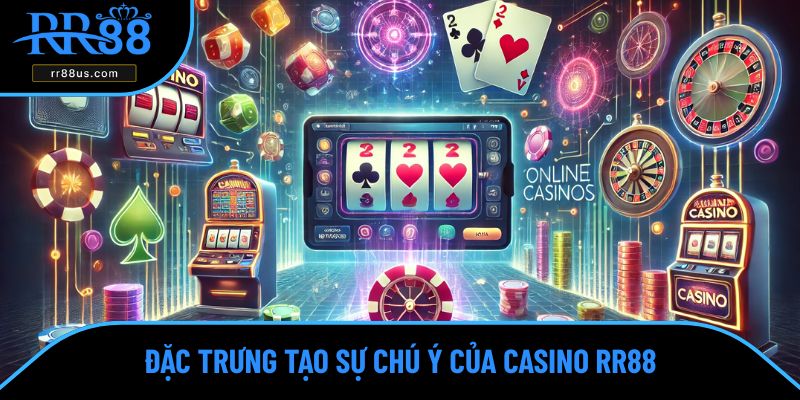 Đặc trưng tạo sự chú ý của casino RR88 Đặc trưng tạo sự chú ý của casino RR88