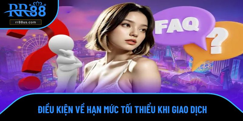 Điều kiện về hạn mức tối thiểu khi giao dịch Điều kiện về hạn mức tối thiểu khi giao dịch