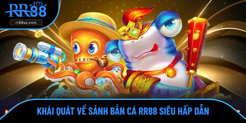 Khái quát về sảnh bắn cá RR88 Khái quát về sảnh bắn cá RR88