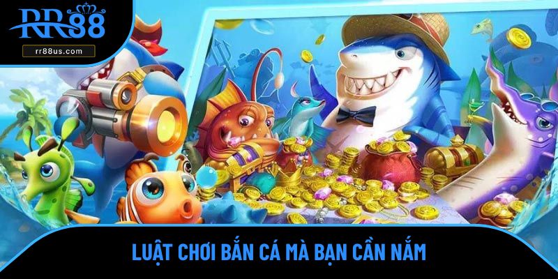 Luật chơi bắn cá mà bạn cần nắm Luật chơi bắn cá mà bạn cần nắm