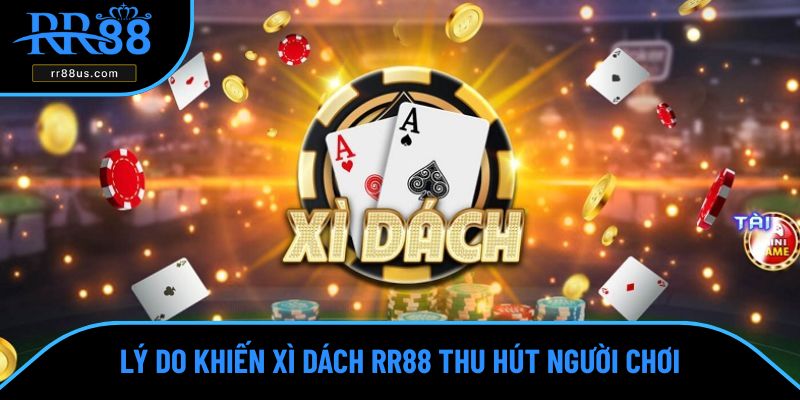 Lý do khiến xì dách RR88 thu hút người chơi Lý do khiến xì dách RR88 thu hút người chơi