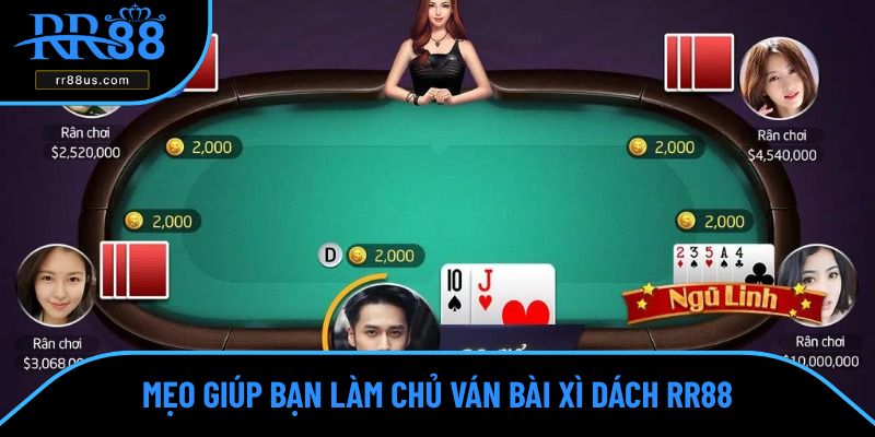 Mẹo giúp bạn làm chủ ván bài xì dách RR88 Mẹo giúp bạn làm chủ ván bài xì dách RR88