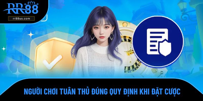 Người chơi tuân thủ đúng quy định khi đặt cược Người chơi tuân thủ đúng quy định khi đặt cược