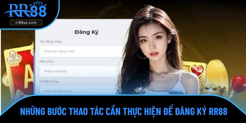 Những bước thao tác cần thực hiện để đăng ký RR88 Những bước thao tác cần thực hiện để đăng ký RR88