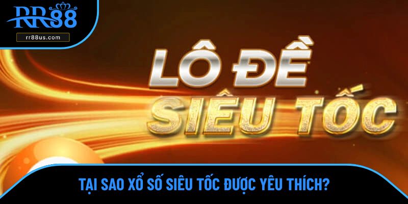 Tại sao xổ số siêu tốc được yêu thích? Tại sao xổ số siêu tốc được yêu thích?