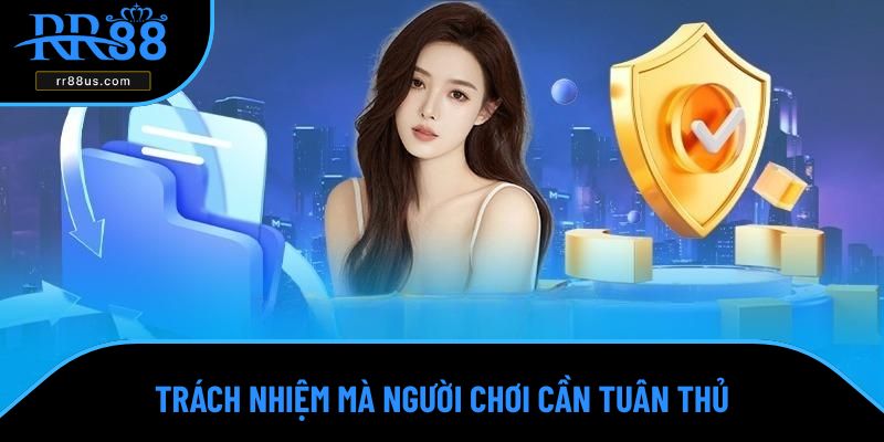 Trách nhiệm mà người chơi cần tuân thủ Trách nhiệm mà người chơi cần tuân thủ