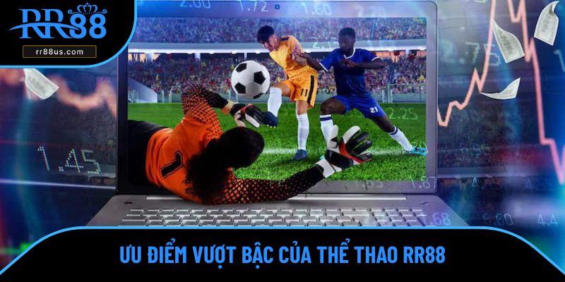 Ưu điểm vượt bậc của thể thao RR88 Ưu điểm vượt bậc của thể thao RR88