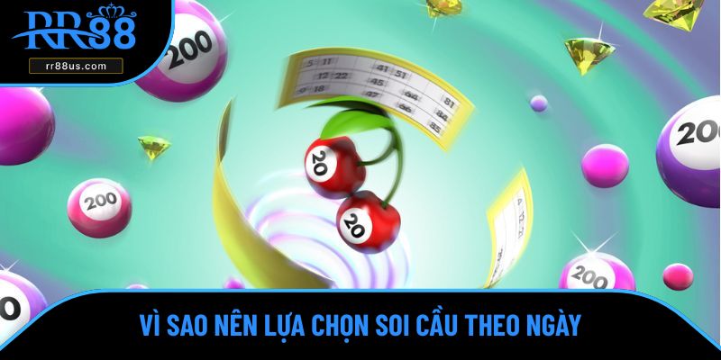Vì sao nên lựa chọn soi cầu theo ngày? Vì sao nên lựa chọn soi cầu theo ngày?